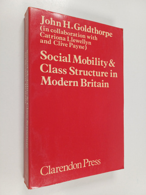 John H. Goldthorpe : Social mobility and class structure ...