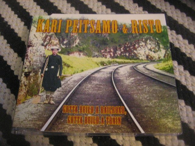Kari Peitsamo & Risto - Gotta Build A Railroad (cds)