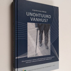 Anja Karvonen-Kälkäjä : Unohtuuko vanhus? : oikeudellinen... - pikkukuva 1