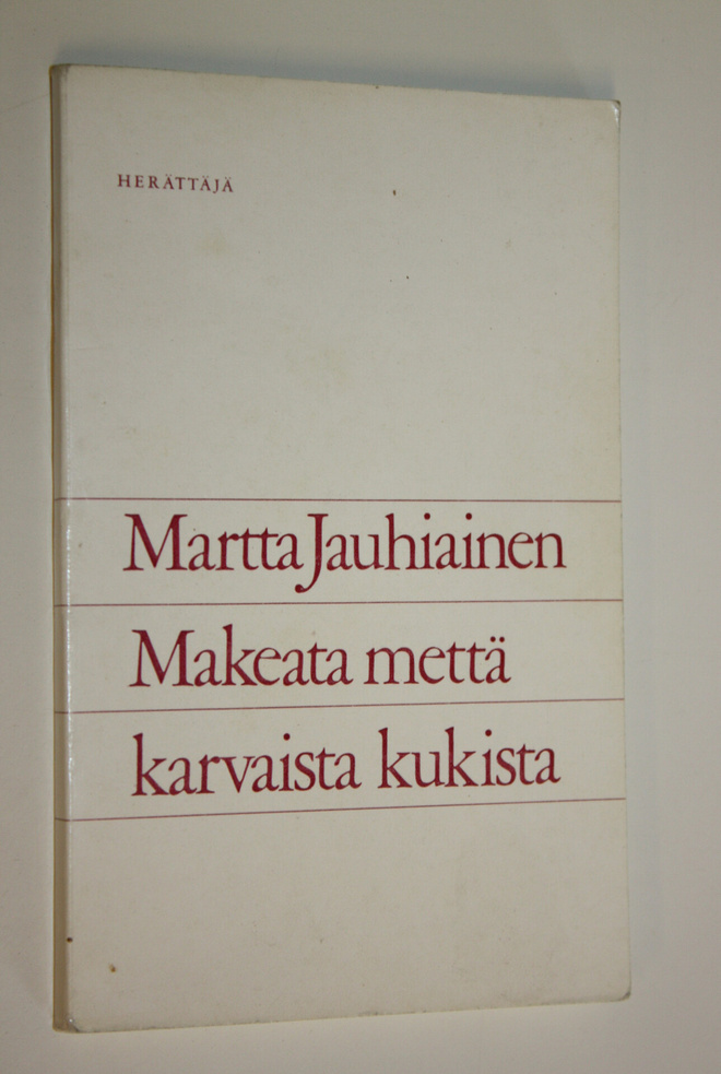 Martta Jauhiainen : Makeata mettä karvaista kukista