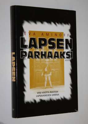 Eva Aminoff : Lapsen parhaaksi : viisi vuotta Ruotsin lap...
