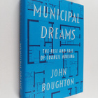 John Boughton : Municipal dreams : the rise and fall of c... - pikkukuva 1