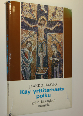 Jaakko Haavio : Käy yrttitarhasta polku : pyhän kärsimyks...