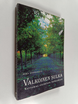 Mika Vehmersuo : Valkoinen sulka : kertomus etsimisen tär...