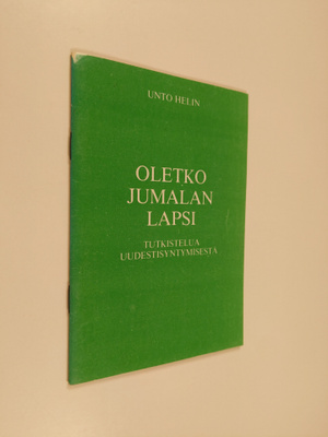 Unto Helin : Oletko Jumalan lapsi? : tutkistelua uudestis...