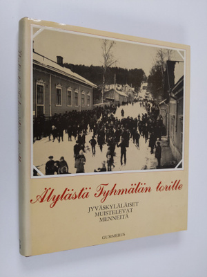 Älylästä Tyhmälän torille : jyväskyläläiset muistelevat m...