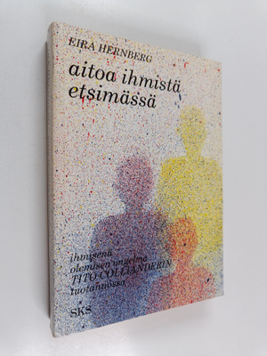 Eira Hernberg : Aitoa ihmistä etsimässä : ihmisenä olemis...