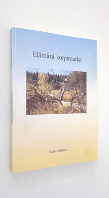 Tauno Pullinen : Elämäni korpimatka (signeerattu)