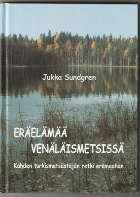 Jukka Sundgren : Eräelämää venäläismetsissä