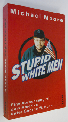 Michael Moore : Stupid white men : Eine Abrechnung mit de...
