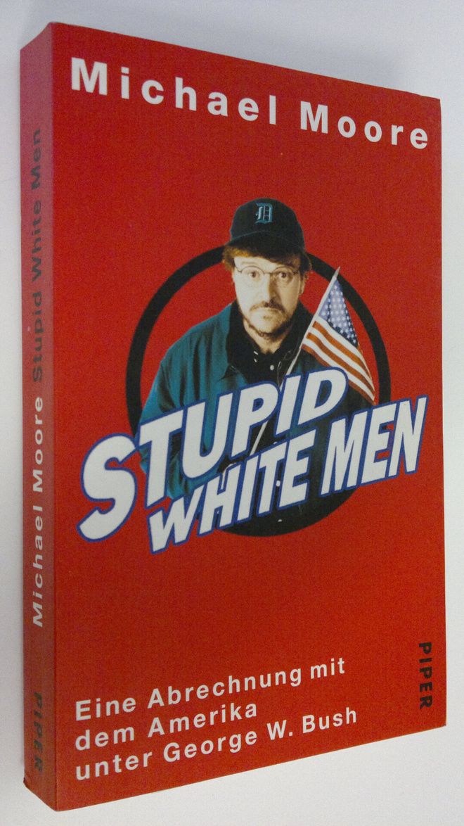 Michael Moore : Stupid white men : Eine Abrechnung mit de...
