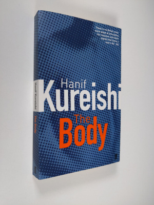 Hanif Kureishi : The Body - And Seven Stories
