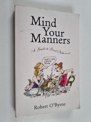 Robert O'Byrne : Mind Your Manners - A Guide to Good Beha...