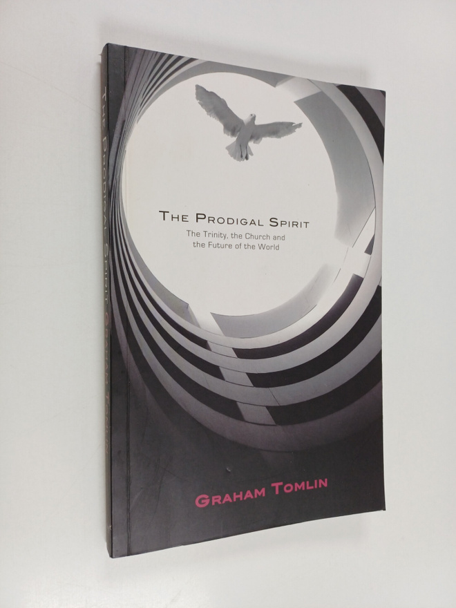 Graham Tomlin : Prodigal Spirit : The Trinity, the Church...