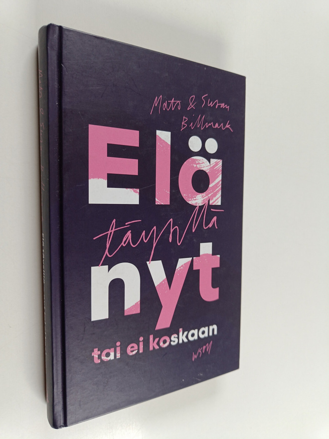 Mats Billmark ym. : Elä täysillä nyt tai ei koskaan