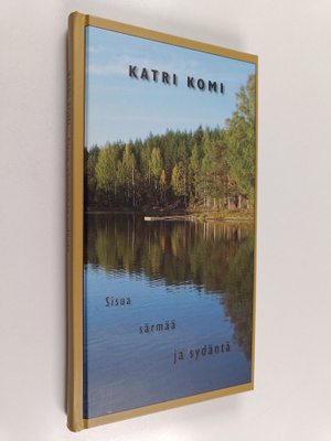 Katri Komi : Sisua, särmää ja sydäntä (signeerattu)