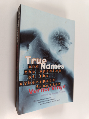 Vernor Vinge : True Names and the Opening of the Cyberspa...