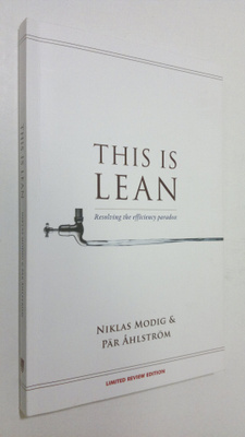 Niklas Modig : This is Lean : resolving the efficinecy pa...