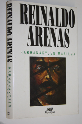 Reinaldo Arenas : Harhanäkyjen maailma