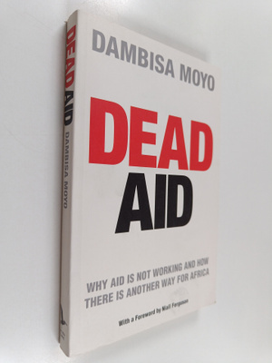 Dambisa Moyo : Dead aid : why aid is not working and how ...