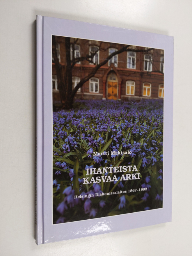 Martti Mäkisalo : Ihanteista kasvaa arki : Helsingin diak...
