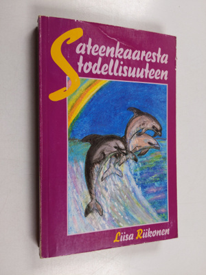 Liisa Riikonen : Sateenkaaresta todellisuuteen