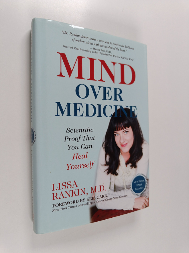 Lissa Rankin : Mind Over Medicine : Scientific Proof You ...