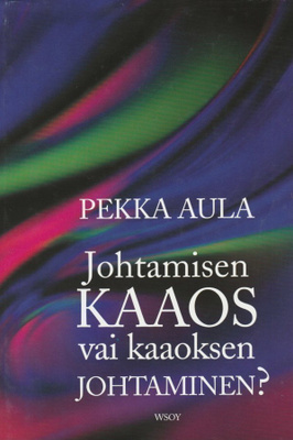 Pekka Aula: Johtamisen kaaos vai kaaoksen johtaminen?