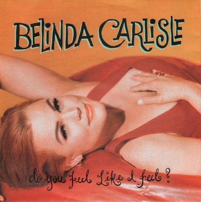 Belinda Carlisle: Do You Feel Like I Feel? 7"