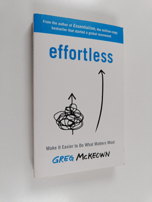 Greg McKeown : Effortless : make it easier to do what mat...