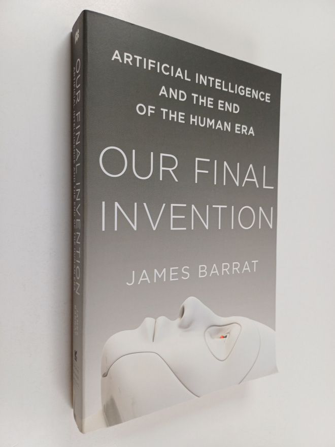 James Barrat : Our final invention : artificial intellige...