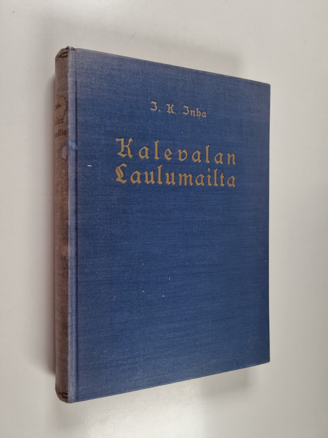 I.K. Inha : Kalevalan laulumailta : Elias Lönnrotin polui...