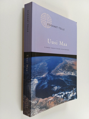 Eckhart Tolle : Uusi maa : elämän tarkoituksen oivaltaminen