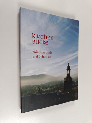 Kirchenblicke - zwischen Saale und Schwarza
