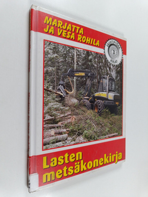 Marjatta Rohila : Lasten metsäkonekirja