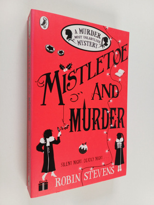 Robin Stevens : Mistletoe and murder : a murder most unla...