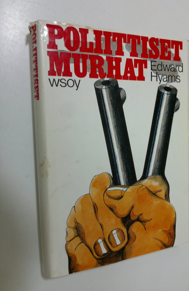 Edward Hyams : Poliittiset murhat : Tutkimus salamurhasta...