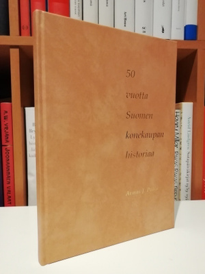 50 vuotta Suomen konekaupan historiaa - Armas J. Pulla