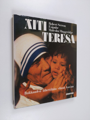 Robert Serrou : Äiti Teresa : rakkauden lähettilään elämä...