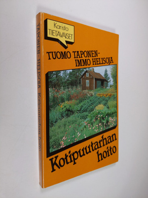 Tuomo Taponen : Kotipuutarhan hoito : oikeat hoito-ohjeet...