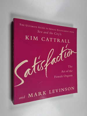 Kim Cattrall ym. : Satisfaction - The Art of the Female O...