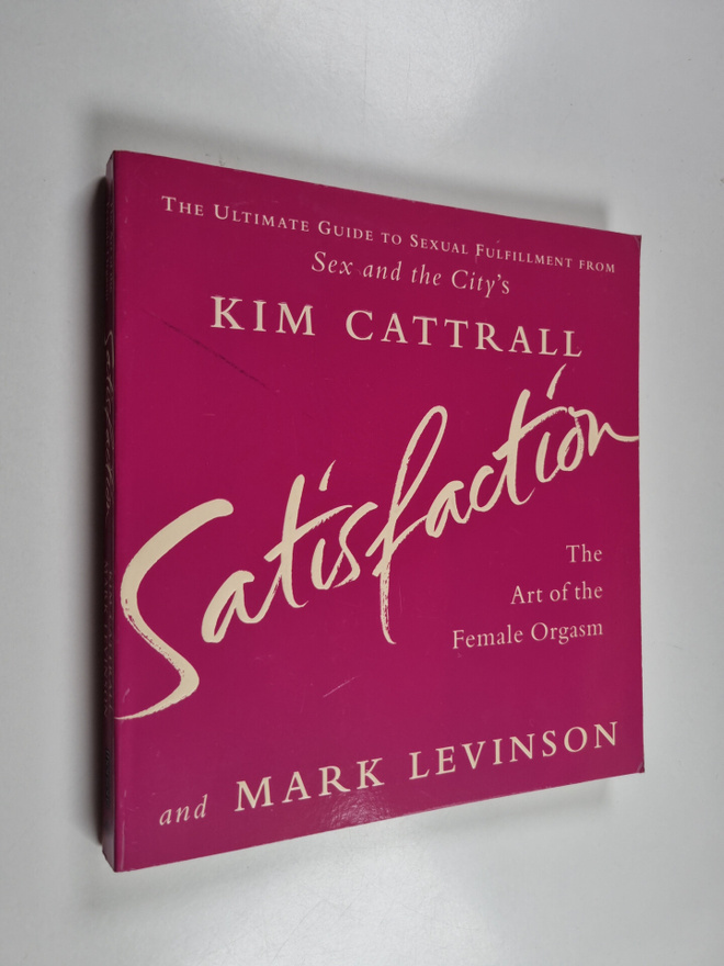 Kim Cattrall ym. : Satisfaction - The Art of the Female O...