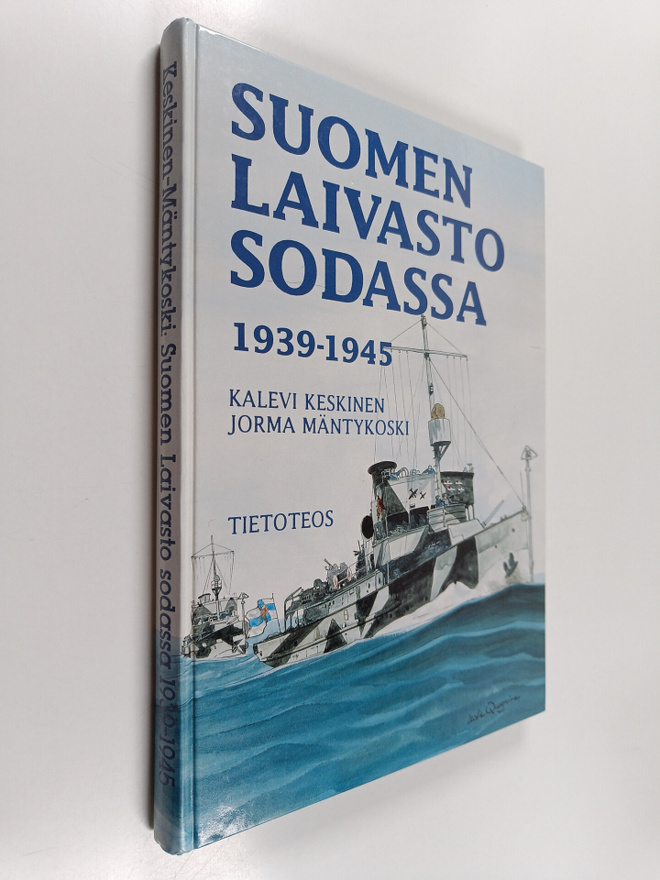 Kalevi Keskinen : Suomen laivasto sodassa 1939-1945 = The...