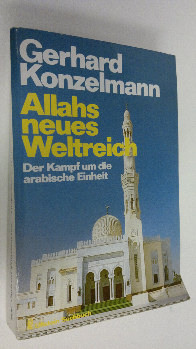 Gerhard Konzelmann : Allahs neues Weltreich : Der Kampf u...