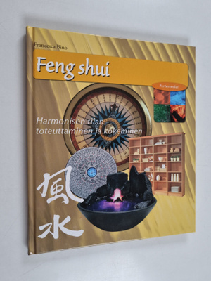 Francesca Bino : Feng Shui : harmonisen tilan toteuttamin...