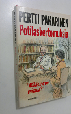 Pertti Pakarinen : Potilaskertomuksia : mikäs nyt on vaivana