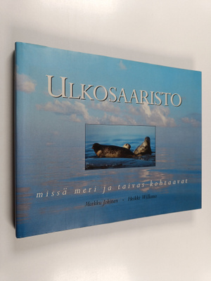 Markku Jokinen : Ulkosaaristo : missä meri ja taivas koht...