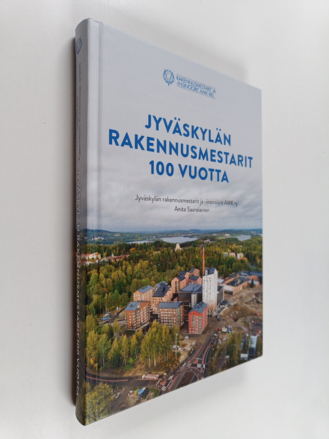 Anita Saarelainen : Jyväskylan rakennusmestarit 100 vuotta