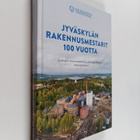 Anita Saarelainen : Jyväskylan rakennusmestarit 100 vuotta - pikkukuva 1