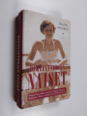 Diane Ducret : Diktaattorien naiset : Elämää Mussolinin, ...